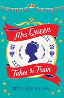 Book Cover for Mrs Queen Takes the Train by William Kuhn