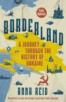 Borderland A Journey Through the History of the Ukraine