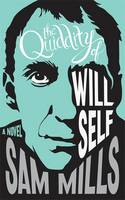 Book Cover for The Quiddity of Will Self by Sam Mills