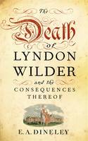 Book Cover for The Death of Lyndon Wilder and the Consequences Thereof by E. A. Dineley