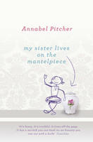 Book Cover for My Sister Lives on the Mantelpiece by Annabel Pitcher