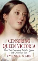 Book Cover for Censoring Queen Victoria by Yvonne Ward
