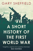 Book Cover for A Short History of the First World War by Gary Sheffield
