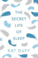 Book Cover for The Secret Life of Sleep by Kat Duff