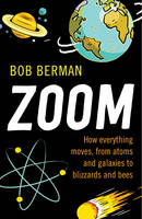 Zoom! How Everything Moves, from Atoms and Galaxies to Blizzards and Bees