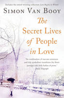 Book Cover for The Secret Lives of People in Love Includes the Award-Winning Collection Love Begins in Winter by Simon Van Booy