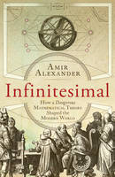 Book Cover for Infinitesimal How a Dangerous Mathematical Theory Shaped the Modern World by Amir Alexander