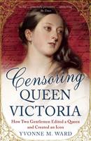 Censoring Queen Victoria How Two Gentlemen Edited a Queen and Created an Icon