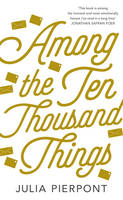 Book Cover for Among the Ten-Thousand Things by Julia Pierpont