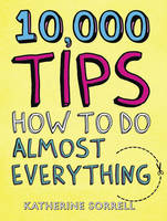 10,000 Tips How to Do Almost Everything