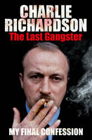 Book Cover for Mr. Charlie Richardson The Last Gangster: The Final Confession by Charlie Richardson