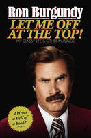 Book Cover for Let Me off at the Top! My Classy Life and Other Musings by Ron Burgundy