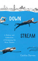 Book Cover for Downstream A History and Celebration of Swimming the River Thames by Caitlin Davies