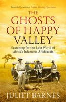 Book Cover for The Ghosts of Happy Valley Searching for the Lost World of Africa's Infamous Aristocrats by Juliet Barnes