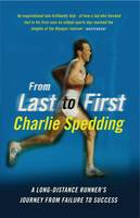 Book Cover for From Last to First A Long-Distance Runner's Journey from Failure to Success by Charlie Spedding