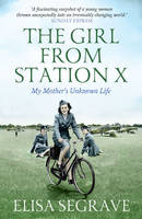 Book Cover for The Girl from Station X My Mother's Unknown Life by Elisa Segrave