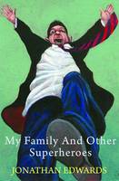 Book Cover for My Family and Other Superheroes by Jonathan Edwards