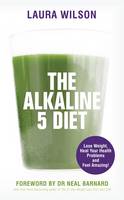 Book Cover for The Alkaline 5 Diet Lose Weight, Heal Your Health Problems and Feel Amazing! by Laura Wilson