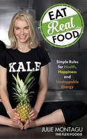 Book Cover for Eat Real Food Simple Rules for Health, Happiness and Unstoppable Energy by Julie Montagu