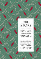 Book Cover for The Story Love, Loss & The Lives of Women: 100 Great Short Stories by Victoria Hislop