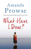 Book Cover for What Have I Done? by Amanda Prowse