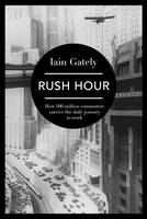 Book Cover for Rush Hour How 500 Million Commuters Survive the Daily Journey to Work by Iain Gately