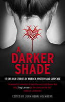 Book Cover for A Darker Shade An Anthology of Swedish Crime Writers by John-Henri Holmberg