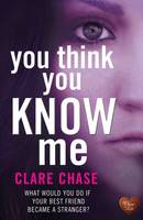 Book Cover for You Think You Know Me by Clare Chase