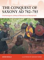 Book Cover for The Conquest of Saxony 782-785 Charlemagne's Defeat of Widukind of Westphalia by David Nicolle