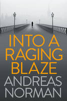 Book Cover for Into a Raging Blaze by Andreas Norman