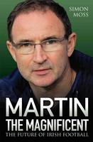 Book Cover for Martin the Magnificent The Future of Irish Football by Simon Moss