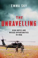 Book Cover for The Unravelling High Hopes and Missed Opportunities in Iraq by Emma Sky