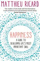 Happiness A Guide to Developing Life's Most Important Skill