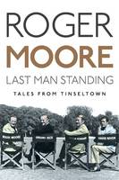 Book Cover for A Last Man Standing Tales from Tinseltown by Sir Roger, KBE. Moore