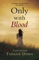 Book Cover for Only with Blood A Novel of Ireland by Therese Down