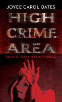 Book Cover for High Crime Area Tales of Darkness and Dread by Joyce Carol Oates