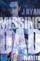 Book Cover for Missing Dad Wanted by J Ryan