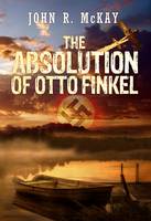 Book Cover for The Absolution of Otto Finkel by John R. McKay