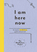 Book Cover for I am Here Now A Creative Mindfulness Guide and Journal by The Mindfulness Project