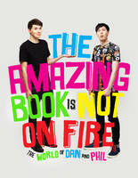 Book Cover for The Amazing Book is Not on Fire The World of Dan and Phil by Dan Howell, Phil Lester