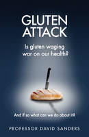 Gluten Attack Why Gluten is Waging War on Our Health and What to Do About it?