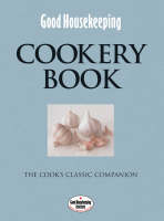 Good Housekeeping: Cookery Book - The Cook's Classic Companion