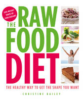 The Raw Food Diet : The Healthy Way to Get the Shape You Want