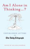 Book Cover for Am I Alone in Thinking...? Unpublished Letters to the Editor by Iain Hollingshead