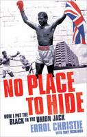 Book Cover for No Place to Hide: How I Put the Black in the Union Jack by Errol Christie, Tony McMahon