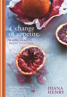 Book Cover for A Change of Appetite Where Delicious Meets Healthy by Diana Henry