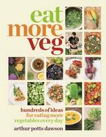 Book Cover for Eat More Veg Hundreds of Ideas for Eating More Vegetables Every Day by Arthur Potts Dawson