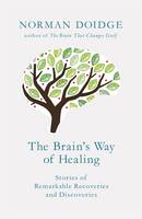 The Brain's Way of Healing Stories of Remarkable Recoveries and Discoveries