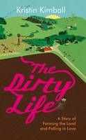 Book Cover for The Dirty Life A Story of Farming the Land and Falling in Love by Kristin Kimball