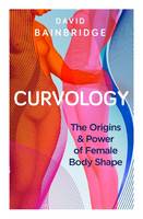 Book Cover for Curvology The Origins and Power of Female Body Shape by David Bainbridge